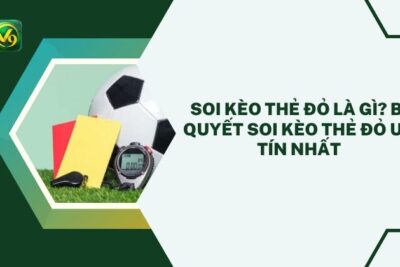 Soi Kèo Thẻ Đỏ Là Gì? Bí Quyết Soi Kèo Thẻ Đỏ Uy Tín Nhất