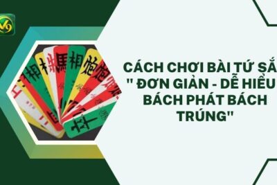 Cách Chơi Bài Tứ Sắc ” Đơn Giản – Dễ Hiểu – Bách Phát Bách Trúng”