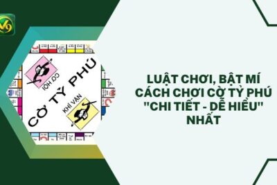 Luật Chơi, Bật Mí Cách Chơi Cờ Tỷ Phú “Chi Tiết – Dễ Hiểu” Nhất